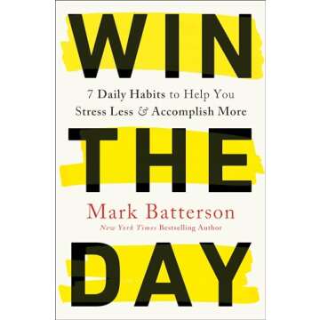 Win the Day: 7 Daily Habits to Help You Stress Less & Accomplish More