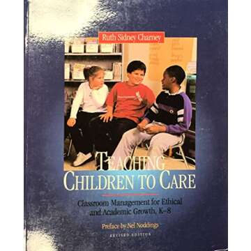 Teaching Children to Care: Classroom Management for Ethical and Academic Growth, K-8, Revised Editio...