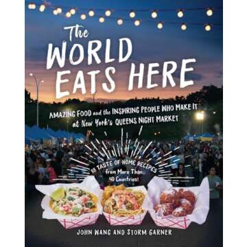 The World Eats Here: Amazing Food and the Inspiring People Who Make It at New York’s Queens Night ...