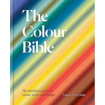 The Colour Bible: The Ultimate Guide for Artists and Designers