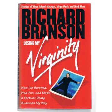 Losing My Virginity: How I've Survived, Had Fun, and Made a Fortune Doing Business My Way