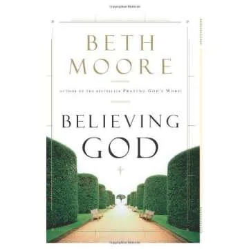 Believing God: A Transformative Journey Through Faith by Beth Moore