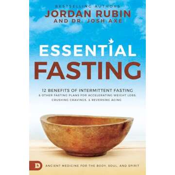 Essential Fasting: 12 Benefits of Intermittent Fasting and Other Fasting Plans for Accelerating Weig...