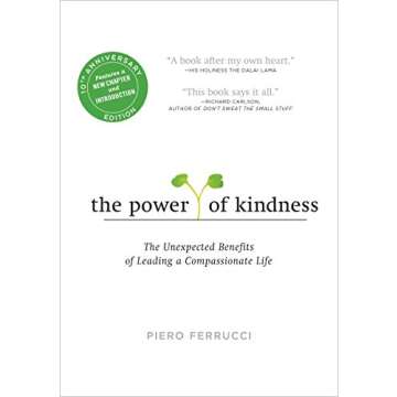 The Power of Kindness: The Unexpected Benefits of Leading a Compassionate Life--Tenth Anniversary Edition