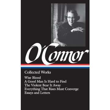 Flannery O'Connor : Collected Works : Wise Blood / A Good Man Is Hard to Find / The Violent Bear It ...