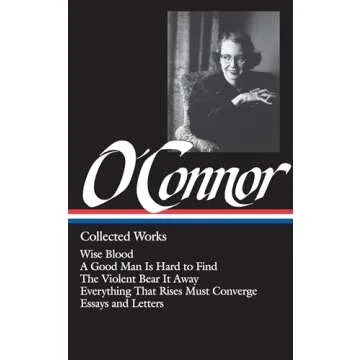 Flannery O'Connor : Collected Works : Wise Blood / A Good Man Is Hard to Find / The Violent Bear It ...