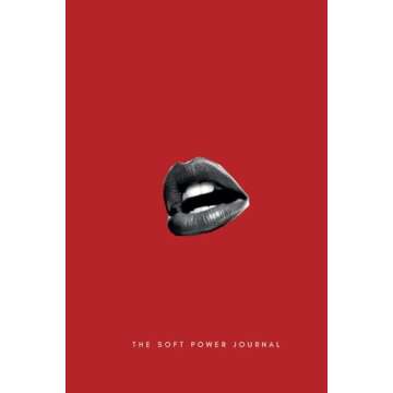 The Soft Power Journal!: Your "Five Minutes A Day" Guide to Creating The Life That You Desire!