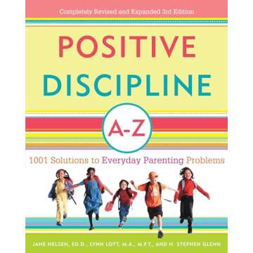 Positive Discipline A-Z: 1001 Solutions to Everyday Parenting Problems (Positive Discipline Library)
