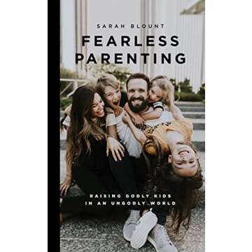 Fearless Parenting: Raising Godly Kids in an Ungodly World