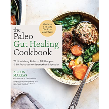 The Paleo Gut Healing Cookbook: 75 Nourishing Paleo + AIP Recipes & 10 Practices to Strengthen Diges...