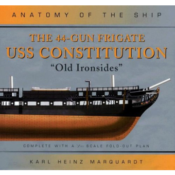 The 44-Gun Frigate USS Constitution: 'Old Ironsides' (Anatomy of the Ship)