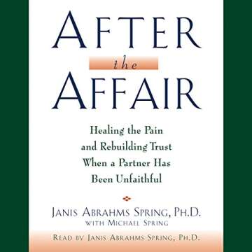 After the Affair: Healing the Pain and Rebuilding Trust When a Partner Has Been Unfaithful