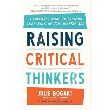 Raising Critical Thinkers: A Parent's Guide to Growing Wise Kids in the Digital Age