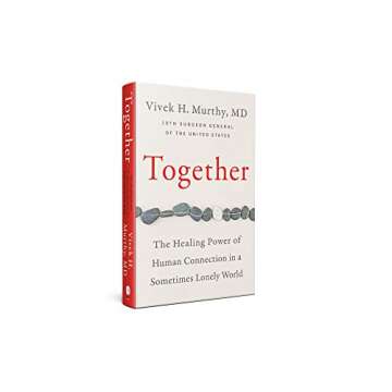 Together: The Healing Power of Human Connection in a Sometimes Lonely World