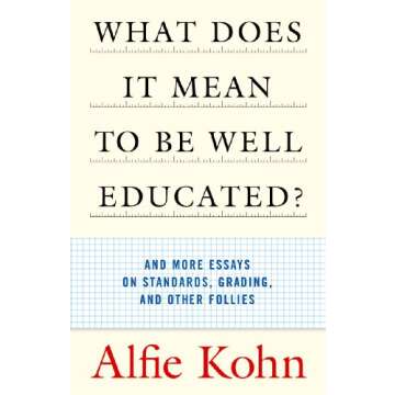 What Does It Mean to Be Well Educated?: And More Essays on Standards, Grading, and Other Follies
