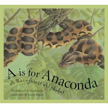 A is For Anaconda: A Rainforest Alphabet (Science Alphabet)