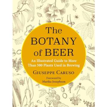 The Botany of Beer: An Illustrated Guide to More Than 500 Plants Used in Brewing (Arts and Tradition...