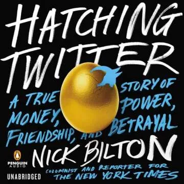 Hatching Twitter: A True Story of Money, Power, Friendship, and Betrayal - An In-Depth Look into the...