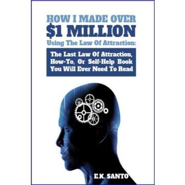How I Made Over $1 Million Using The Law of Attraction: The Last Law of Attraction, How-To, Or Self-...