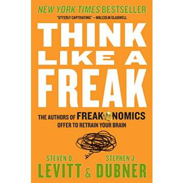 Think Like a Freak: The Authors of Freakonomics Offer to Retrain Your Brain
