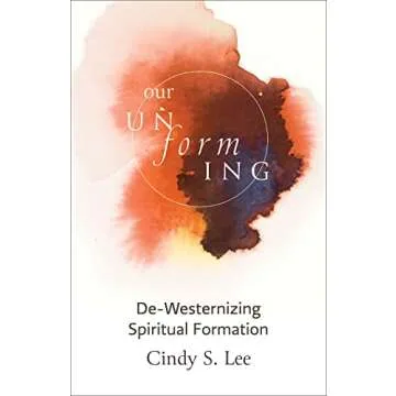 Our Unforming: A Transformative Guide to De-Westernizing Spiritual Formation