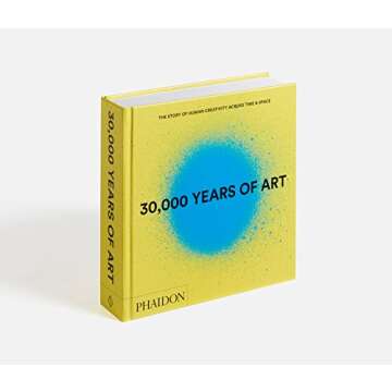 30,000 Years of Art: The Story of Human Creativity Across Time & Space