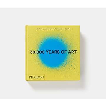 30,000 Years of Art: The Story of Human Creativity Across Time & Space