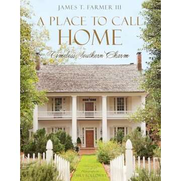 A Place to Call Home: Timeless Southern Charm by James Farmer