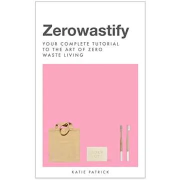 Zerowastify: Your Complete Tutorial To The Art of Zero Waste Living