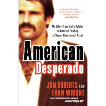 American Desperado: A True Crime Memoir of Jon Roberts' Wild Life Journey