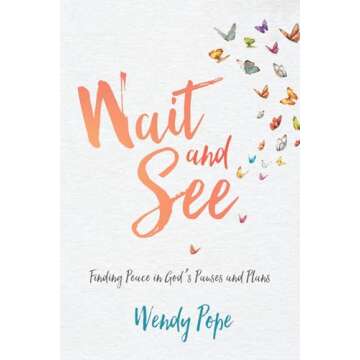 Wait and See: Finding Peace in God's Pauses and Plans