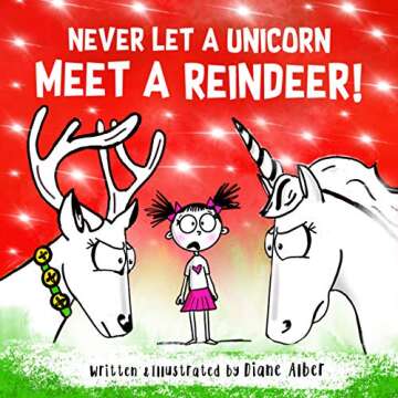 Never Let A Unicorn Meet A Reindeer! (Funny Unicorn Picture Book series For Ages 4-8)