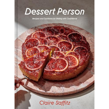 Dessert Person: Recipes and Guidance for Baking with Confidence: A Baking Book