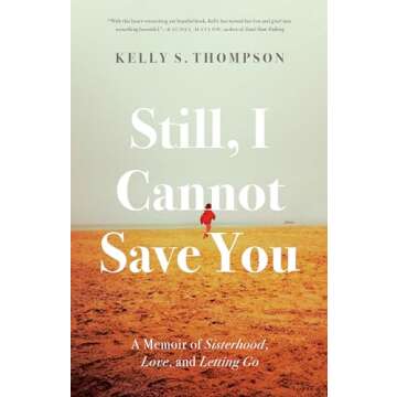 Still, I Cannot Save You: A Memoir of Sisterhood, Love, and Letting Go
