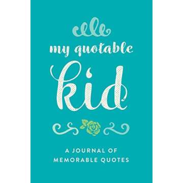 My Quoteworthy Kid: A Journal Of Memorable Quotes, 6"x9" Book, 150 Pages, Great For Parents, Elegant...