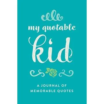 My Quoteworthy Kid: A Journal Of Memorable Quotes, 6"x9" Book, 150 Pages, Great For Parents, Elegant...