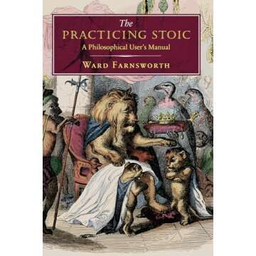 The Practicing Stoic: A Philosophical User's Manual – A Transformative Guide to Stoic Living