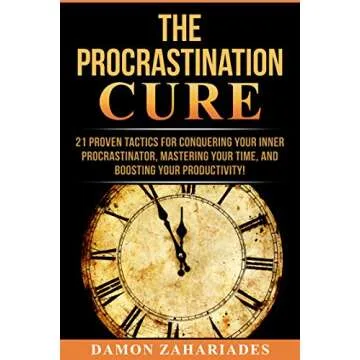 The Procrastination Cure: 21 Proven Tactics For Conquering Your Inner Procrastinator, Mastering Your...