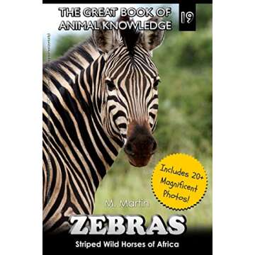 Zebras: Striped Wild Horses of Africa (The Great Book of Animal Knowledge (includes 20+ magnificent photos!))