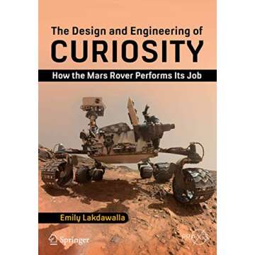 The Design and Engineering of Curiosity: How the Mars Rover Performs Its Job (Springer Praxis Books)