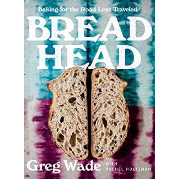 Bread Head: Baking for the Road Less Traveled