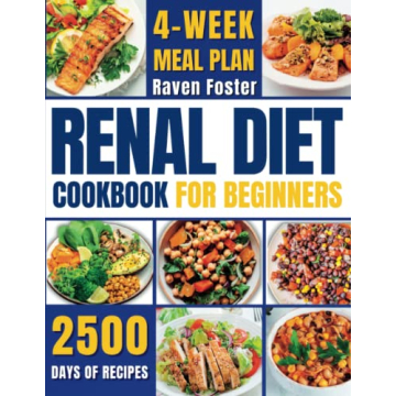 Renal Diet Cookbook For Beginners: The Best 750 Easy And Effective Low-Sodium Recipes To Avoid Dialy...