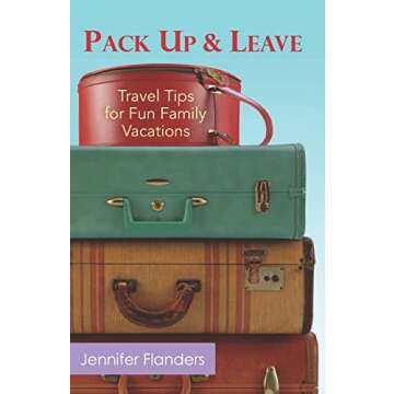 Pack Up and Leave: Travel Tips for Fun Family Vacations