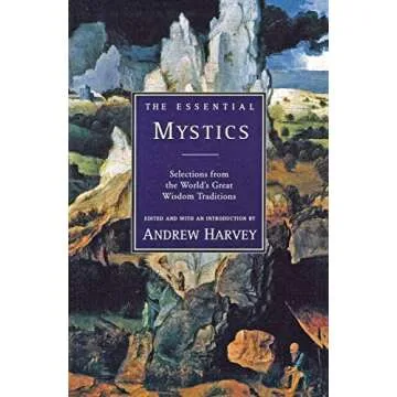 The Essential Mystics : Selections from the World's Great Wisdom Traditions