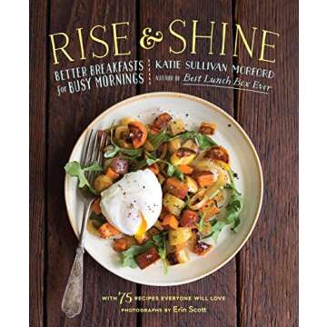 Rise and Shine: Better Breakfasts for Busy Mornings