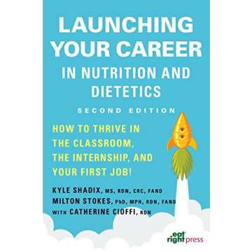 Launching Your Career in Nutrition and Dietetics: How to Thrive in the Classroom, the Internship, and Your First Job, 2nd Ed.