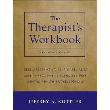 The Therapist's Workbook: Self-Assessment, Self-Care, and Self-Improvement Exercises for Mental Heal...