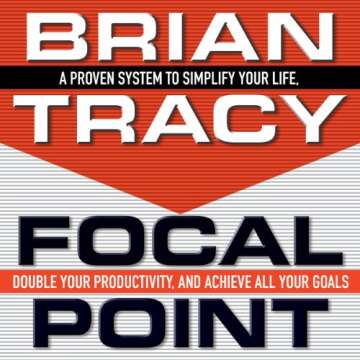 Focal Point: A Proven System to Simplify Your Life, Double Your Productivity, and Achieve All Your G...