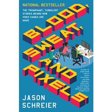 Blood, Sweat, and Pixels: The Triumphant, Turbulent Stories Behind How Video Games Are Made