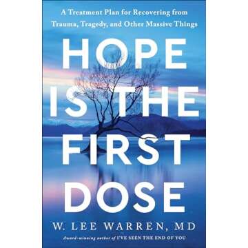 Hope Is the First Dose: A Treatment Plan for Recovering from Trauma, Tragedy, and Other Massive Thin...